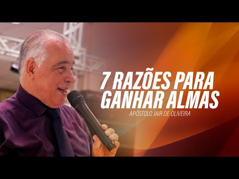 7 RAZÕES PARA GANHAR ALMAS | Ap. Jair de Oliveira