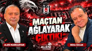 “BİR DAHA BEŞİKTAŞ MAÇINA GELMEYELİM!” | Aleni Tv & Alen Makaryan & Reha Özcan