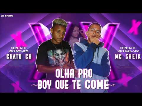 MC SHEIK E CHATO CH - OLHA PRO BOY QUE TE COME ( KL STUDIO )