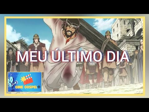 MEU ÚLTIMO DIA|A PAIXÃO DE CRISTO|COMPLETO E DUBLADO