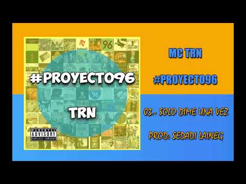 MC TRN - Solo Dime Una Vez ( Audio) #PROYECTO96