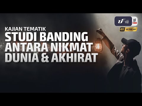 Studi Banding Antara Nikmat Dunia & Nikmat Akhirat - Ustadz Dr. Firanda Andirja, M.A
