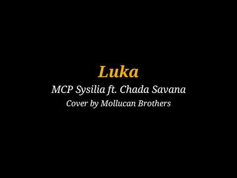 MCP Sysilia ft Chada Savana - Luka (Cover by Mollucan Brothers) Lirik