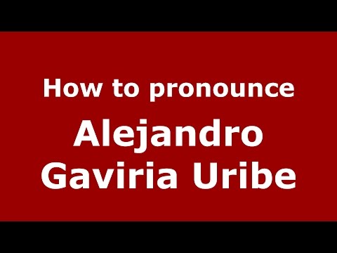How to pronounce Alejandro Gaviria Uribe (Colombian Spanish/Colombia)  - PronounceNames.com