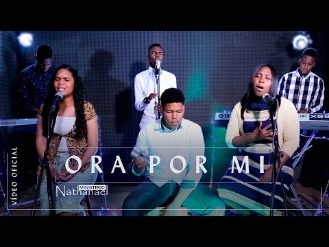 Ministerio Nathanael - Ora Por Mi (Vídeo Oficial)