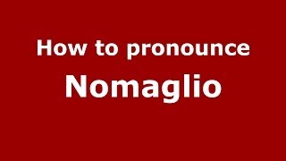 How to pronounce Nomaglio