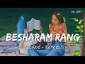 Besharam Rang - Lofi (Slowed + Reverb) | Pathaan | Shilpa, Caralisa, Vishal, Sheykhar | SR Lofi