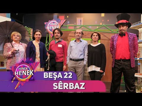 SÊRBAZ- HINEK HENEK - BEŞA 22