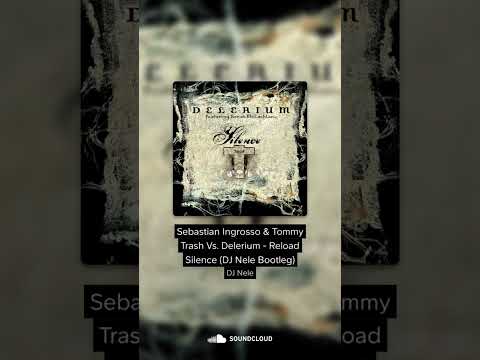 Sebastian Ingrosso & Tommy Trash Vs. Delerium - Reload Silence (DJ Nele Bootleg)
