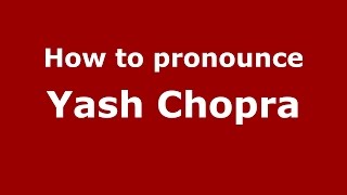 How to pronounce Yash Chopra