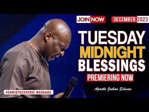 TUESDAY MIDNIGHT BLESSINGS, 5TH DECEMBER 2023 - Apostle Joshua Selman Good Word
