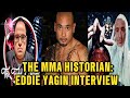 The MMA Historian Eddie Yagin Interview
