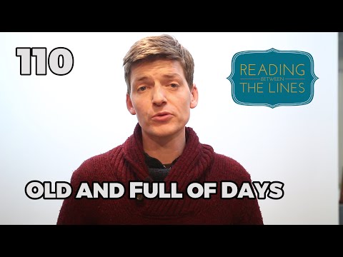 Reading Between the Lines 110 - Old and Full of Days