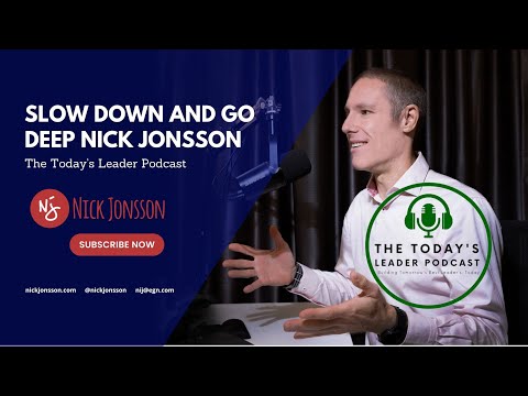 Episode 458: Slow Down and Go Deep Nick Jonsson - The Today's Leader Podcast by Tony Curl