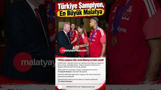 "Türkiye Şampiyon, En Büyük Malatya"  #malatyayenises #malatyagazete #