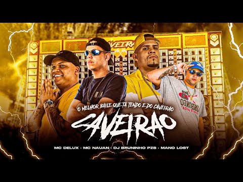 MELHOR BAILE QUE TA TENDO É DO CAVEIRÃO - DJ Bruninho PZS, DJ Mano Lost, Feat. MC Delux e MC Nauan