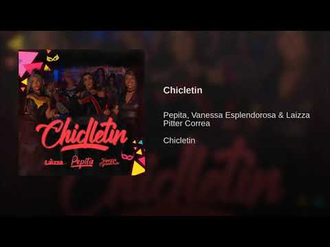 Pepita, Vanessa Esplendorosa & Laizza Pitter Correa - Chicletin (AUDIO OFICIAL)