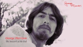 George Harrison - The Answer&#39;s At the End