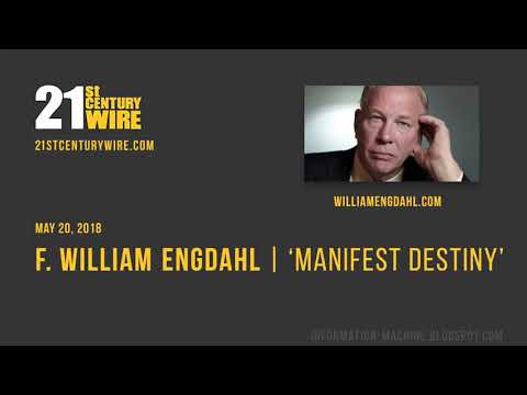 F. William Engdahl | ‘Manifest Destiny’ | May 20, 2018