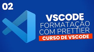 VsCode#02 - Padrão de formatação do código com Prettier - [PRETTIER NO VSCODE]