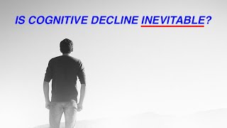 Is Cognitive Decline Inevitable?