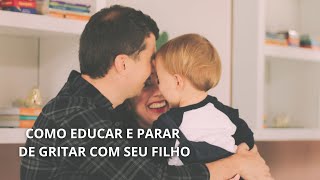 Como parar de GRITAR com seu filho