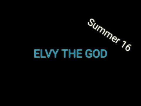Elvy the god        Summer 16