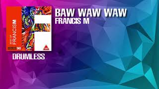 Baw-waw-waw  - Francis M (Drumless)