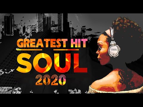 The Best Soul 2020 | Soul Music Greatest Hits  | New Soul Music