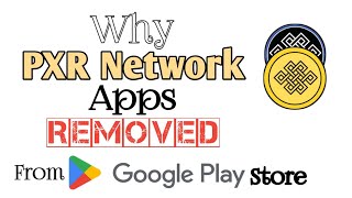 Why PXR Network Apps Removed from Google Play Store || PXRBase Wallet Latest Update