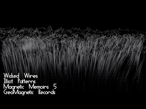 Wicked Wires, Illicit Patterns, Magnetic Memoirs #05, GeoMagnetic Records
