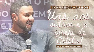 Uns aos Outros e a Igreja de Cristo - Pr. Victor Guilherme - Conferência Allelon - Sessão 01