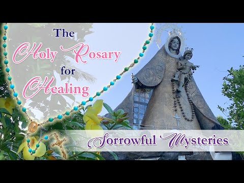 The Holy Rosary for Healing - Sorrowful Mysteries