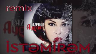Aygün Kazımova - İstəmirəm (REMİX)