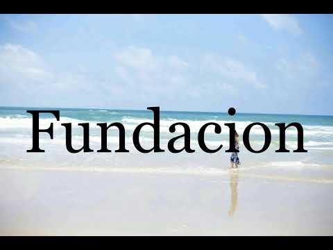 How To Pronounce Fundacion🌈🌈🌈🌈🌈🌈Pronunciation Of Fundacion