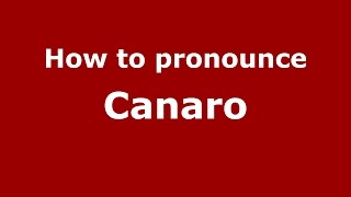 How to pronounce Canaro