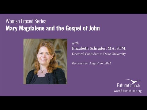 Women Erased: Mary Magdalene and the Gospel of John with Elizabeth Schrader