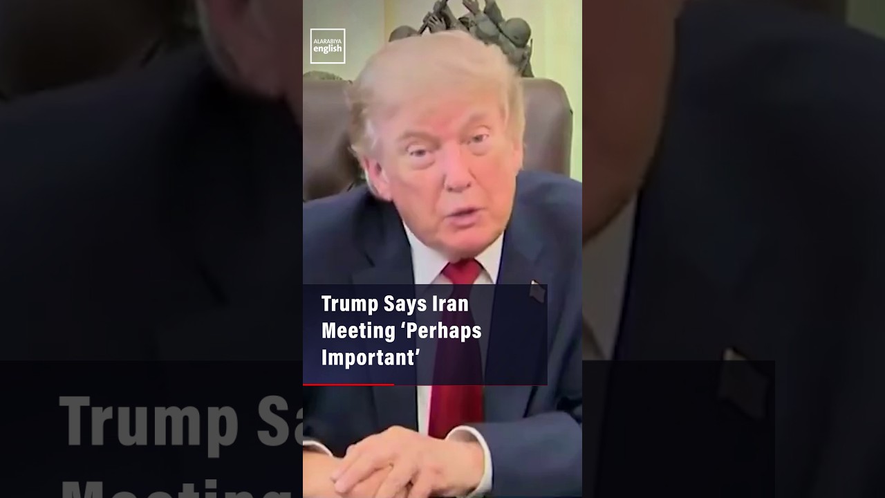 Video | Trump Says Iran Meeting ‘Perhaps Important’