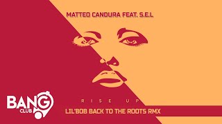 MATTEO CANDURA feat. S.E.L - Rise Up (Lil&#39;Bob Back To The Roots Rmx)