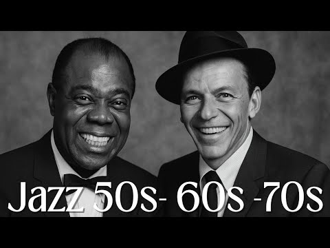 Golden Age Jazz 🎶  Frank Sinatra & Louis Armstrong Hits from the 50s–70s