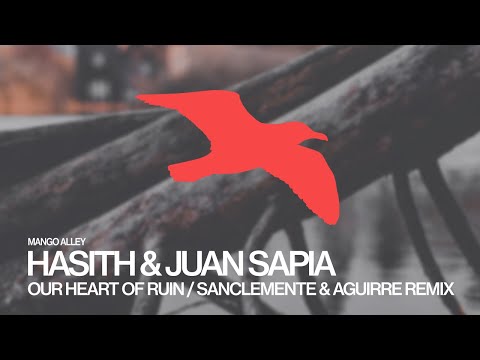 HASITH & JUAN SAPIA Our Heart Of Ruin (Kamilo Sanclemente & Mauro Aguirre Remix)