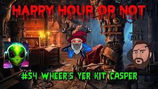 Happy Hour Or Not #54 Wheer's Yer Kit Casper