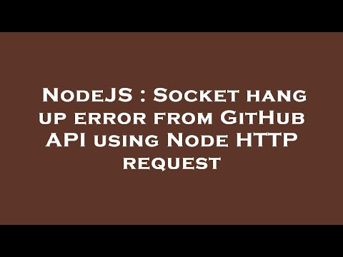 Nodejs Socket Hang Up Error From Github Api Using Node Http Request