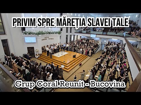 Grup coral reunit Bucovina - Privim spre măreția slavei Tale