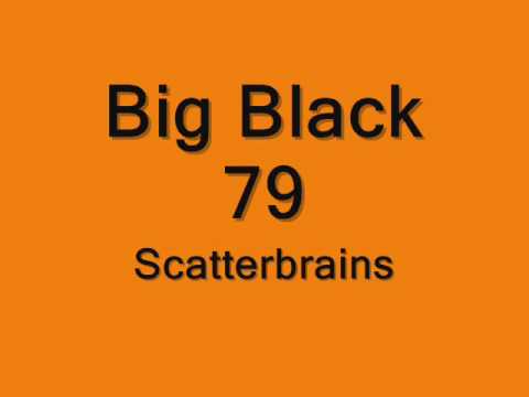 Scatterbrains - Big Black 79