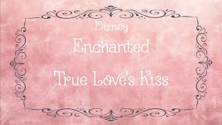 Disney/Enchanted/True Love&#39;s Kiss/Lyrics