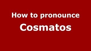 How to pronounce Cosmatos