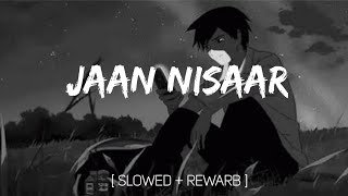 Jaan Nisaar [Slowed+Reverb] - Arijit Shingh l Kedarnath l music Addicted