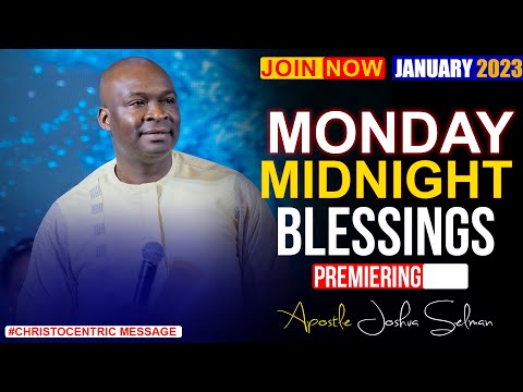 MONDAY MIDNIGHT BLESSINGS, 23RD JANUARY 2023 - APOSTLE JOSHUA SELMAN Good Word