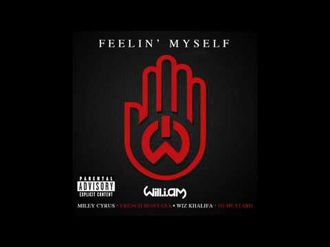 will.i.am - Feelin' Myself ft. (Miley Cyrus, Wiz Khalifa, French Montana & DJ Mustard) [Explicit]